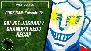 Go! Jet Jaguar! / Grandpa Hedo Recap